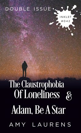 Cover image for The Claustrophobia Of Loneliness and Adam, Be A Star (Double Issue)