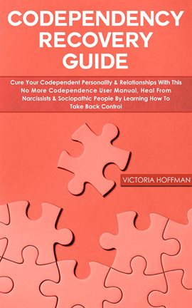 Codependency Recovery Guide: Cure your Codependent Personality & Relationships with this No More