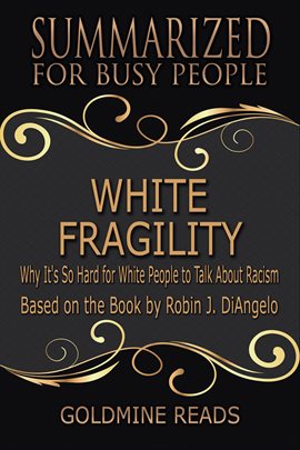 Cover image for White Fragility - Summarized for Busy People: Why It's So Hard for White People to Talk About Racism