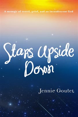 Cover image for Stars Upside Down - A Memoir of Travel, Grief, and an Incandescent God
