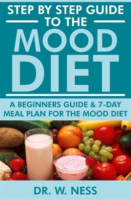 Cover image for Step by Step Guide to the Mood Diet: A Beginners Guide and 7-Day Meal Plan for the Mood Diet