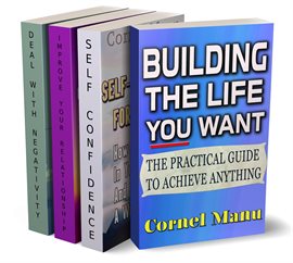 Cover image for 4 Self-Help Books in 1: Building the Life You Want, Self-Confidence for Success, Improve Your Relati