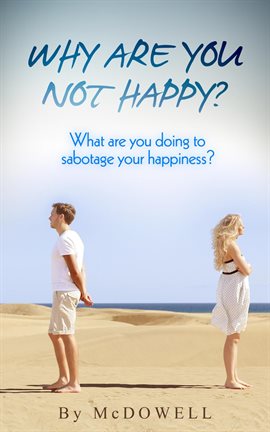 Imagen de portada para Why are you not Happy? What are you doing to sabotage your Happiness