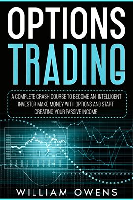 Cover image for Options Trading: A Complete Crash Course to Become an Intelligent Investor – Make Money With Opti...