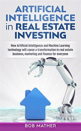Cover image for Artificial Intelligence in Real Estate Investing: How Artificial Intelligence and Machine Learnin