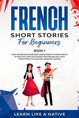 Cover image for French Short Stories for Beginners: Over 100 Dialogues and Daily Used Phrases to Learn French in You
