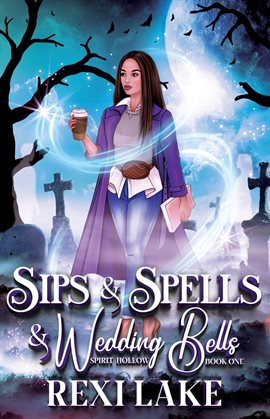 Cover image for Sips and Spells and Wedding Bells