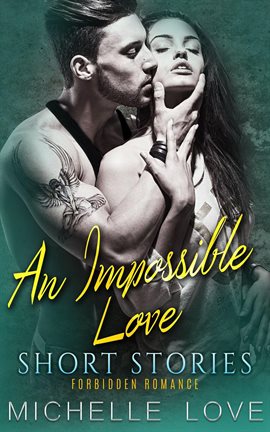 Cover image for An Impossible Love Short Stories: Forbidden Romance