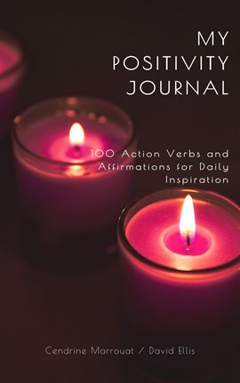 Cover image for My Positivity Journal: 100 Action Verbs and Affirmations for Daily Inspiration