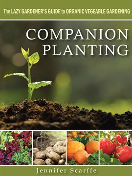 Cover image for Companion Planting - The Lazy Gardener's Guide to Organic Vegetable Gardening