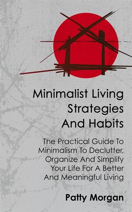 Imagen de portada para Minimalist Living Strategies and Habits: The Practical Guide To Minimalism To Declutter, Organize...