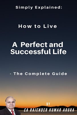 Cover image for Simply Explained: How to Live a Perfect and Successful Life - The Complete Guide