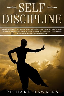 Cover image for Self-Discipline: Everyday Habits You Need to Build the Success You Want. Develop Mental Toughness an