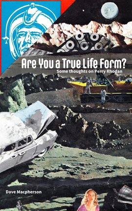 Cover image for Are You a True Life Form?: Some Thoughts on Perry Rhodan