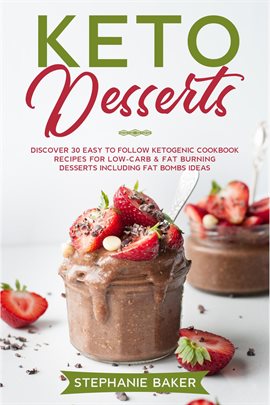 Imagen de portada para Keto Desserts: Discover 30 Easy to Follow Ketogenic Cookbook Recipes For Low-Carb & Fat Burning Dess
