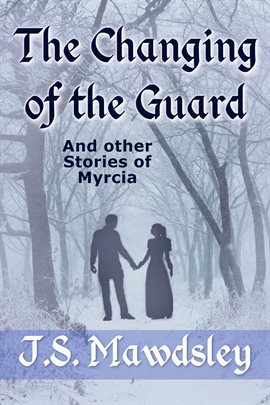 Cover image for The Changing of the Guard: And Other Stories of Myrcia