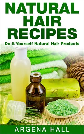 Cover image for Natural Hair Recipes: Do It Yourself Natural Hair Products