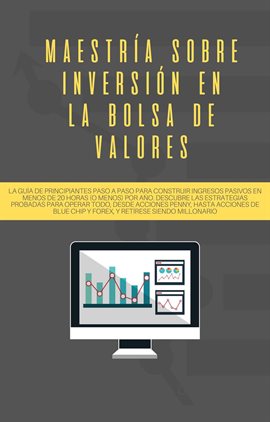 Imagen de portada para Maestría sobre inversión en la bolsa de valores: La guía de principiantes paso a paso para constr
