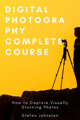 Imagen de portada para Digital Photography Complete Course: How to Capture Visually Stunning Photos