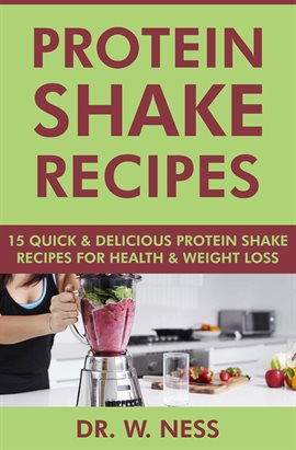 Cover image for Protein Shake Recipes: 15 Quick and Delicious Protein Shake Recipes for Health & Weight Loss
