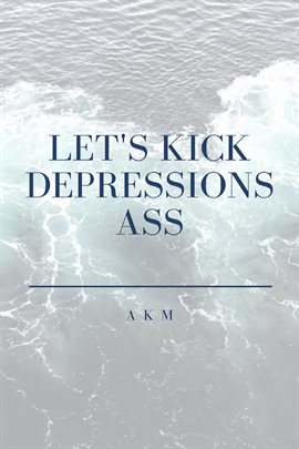 Cover image for Let's Kick Depressions Ass
