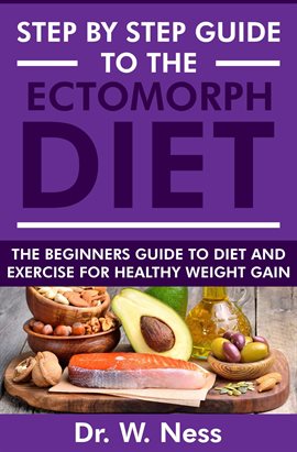 Cover image for Step by Step Guide to the Ectomorph Diet: The Beginners Guide to Diet and Exercise for Healthy Weigh