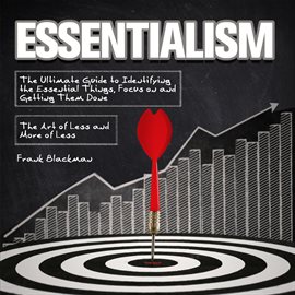 Cover image for Essentialism:The Ultimate Guide to Identifying the Essential Things, Focus on and Getting Them Do