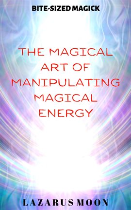 Cover image for The Magical Art of Manipulating Magical Energy