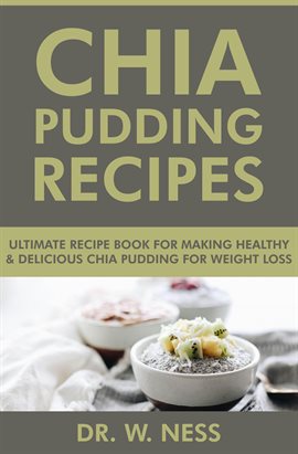 Cover image for Chia Pudding Recipes: Ultimate Recipe Book for Making Healthy & Delicious Chia Pudding for Weight...
