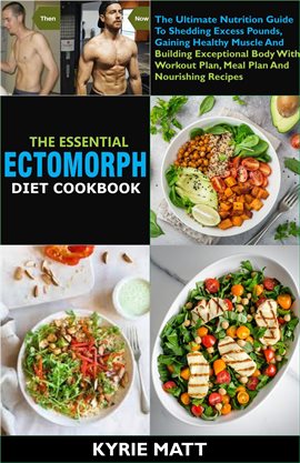 Cover image for The Essential Ectomorph Diet Cookbook:the Ultimate Nutrition Guide to Shedding Excess Pounds, Gainin