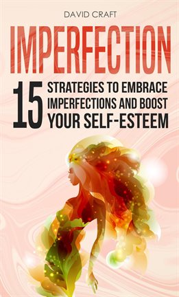 Cover image for Imperfection: 15 Strategies To Embrace Imperfections And Boost Your Self-Esteem