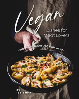 Cover image for Vegan Dishes for Meat Lovers: Tasty Vegan Recipes for Meat Lovers