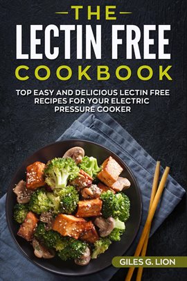 Imagen de portada para The Lectin Free Cookbook: Top Easy and Delicious Lectin-Free Recipes for Your Electric Pressure Cook