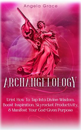 Cover image for Boost Archangelology: Uriel: How To Tap Into Divine Wisdom Inspiration, Skyrocket Productivity, &