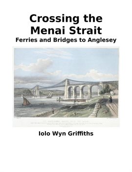 Cover image for Crossing the Menai Strait: Ferries and Bridges to Anglesey