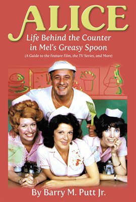 Cover image for Alice: Life Behind the Counter in Mel's Greasy Spoon (A Guide to the Feature Film, the TV Series,