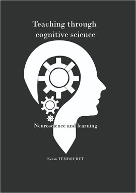 Cover image for Teaching Through Cognitive Sciences - Neuroscience and Learning