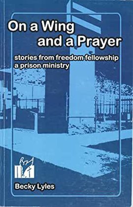 Cover image for On a Wing and a Prayer: Stories from Freedom Fellowship a Prison Ministry