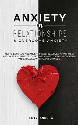 Cover image for Anxiety in Relationships & Overcome Anxiety: How to Eliminate Negative Thinking, Jealousy, Attachmen