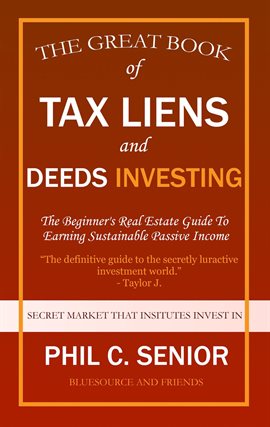 Your Great Book of Tax Liens and Deeds Investing - The Beginner's Real Estate Guide to Earning Susta