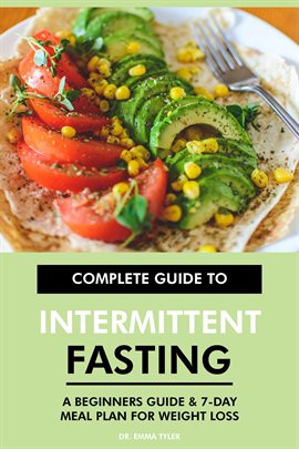 Cover image for Complete Guide to Intermittent Fasting: A Beginners Guide & 7-Day Meal Plan for Weight Loss