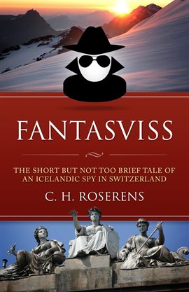 Cover image for Fantasviss: The Short but not too Brief Tale of an Icelandic Spy in Switzerland