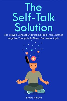 Imagen de portada para The Self-Talk Solution: The Proven Concept of Breaking Free From Intense Negative Thoughts to Never