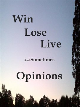 Cover image for Win Lose Live And Sometimes Opinions