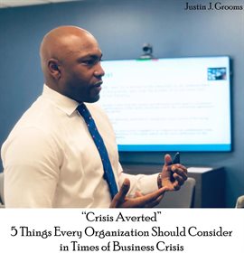 Imagen de portada para "Crisis Averted" 5 Things Every Organization Should Consider in Times of Business Crisis