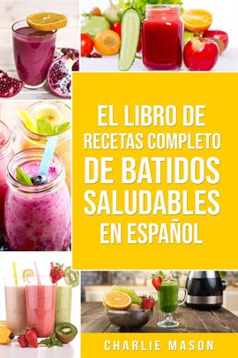 Imagen de portada para El Libro De Recetas Completo De Batidos Saludables En Español