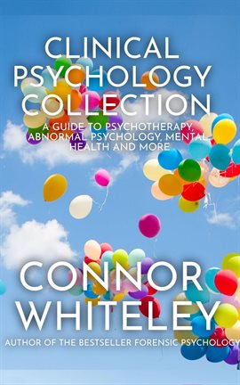 Cover image for Clinical Psychology: A Guide To Psychotherapy, Abnormal Psychology, Mental Health and More