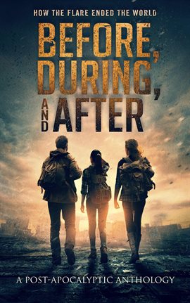 Cover image for Before, During, and After: How the Flare Ended the World