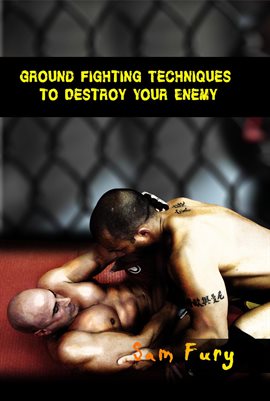 Cover image for Ground Fighting Techniques to Destroy Your Enemy