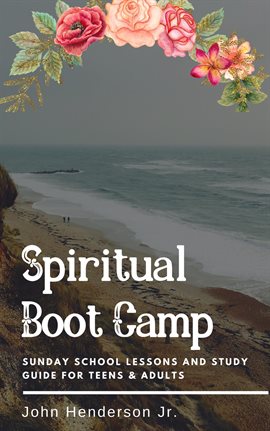 Cover image for Spiritual Boot Camp: Sunday School Lessons and Study Guide For Teens & Adults